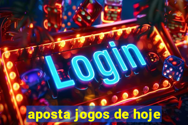 aposta jogos de hoje