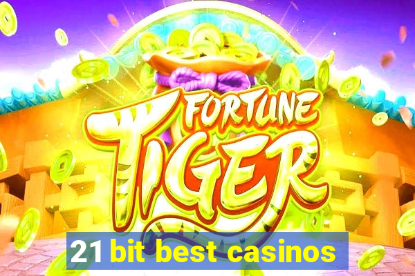 21 bit best casinos