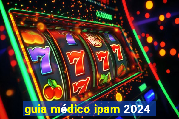 guia médico ipam 2024