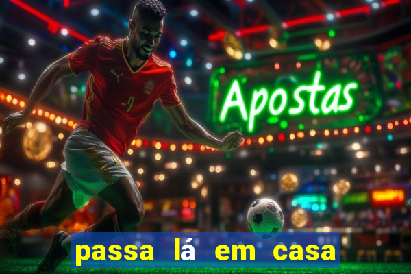 passa lá em casa jesus letra