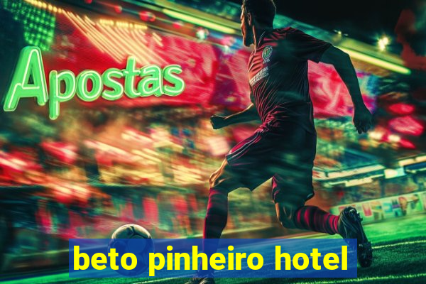 beto pinheiro hotel