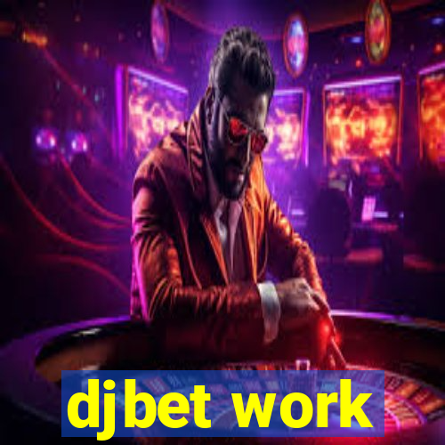 djbet work