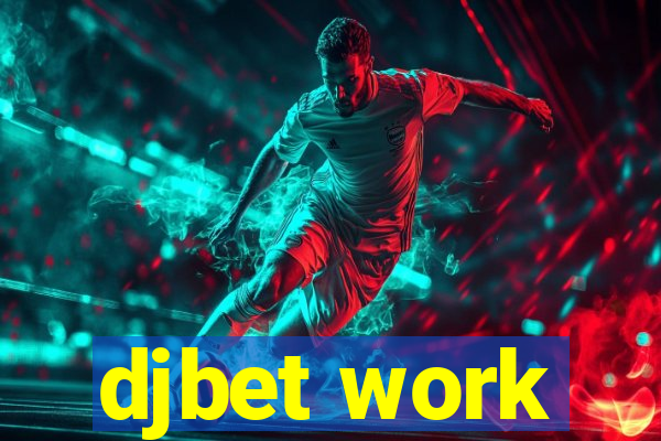 djbet work