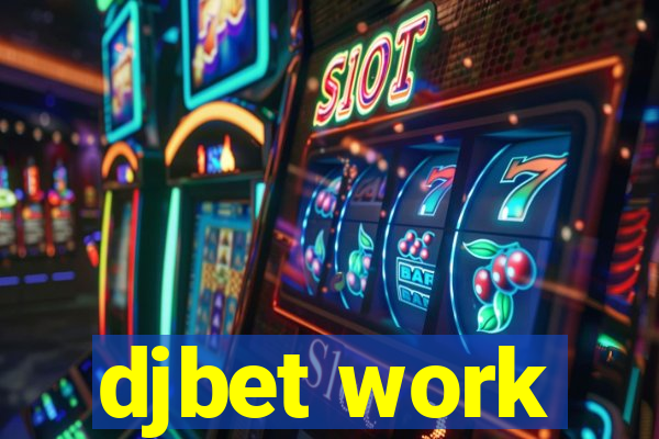 djbet work