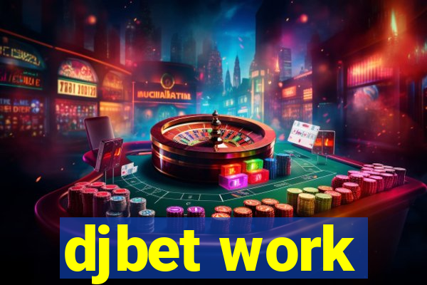 djbet work