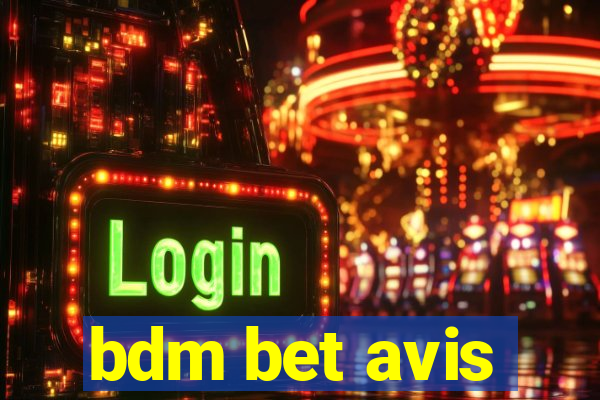 bdm bet avis