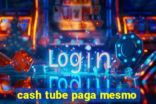 cash tube paga mesmo