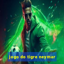 jogo do tigre neymar