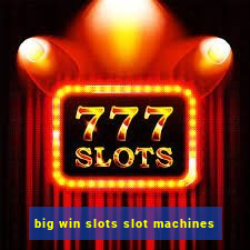 big win slots slot machines