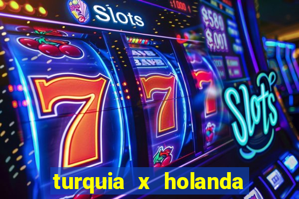 turquia x holanda onde assistir