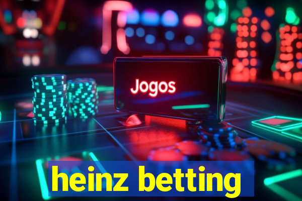 heinz betting