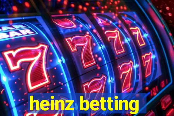 heinz betting