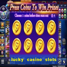 lucky casino slots win money