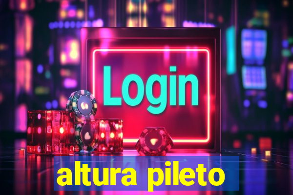 altura pileto