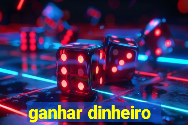 ganhar dinheiro