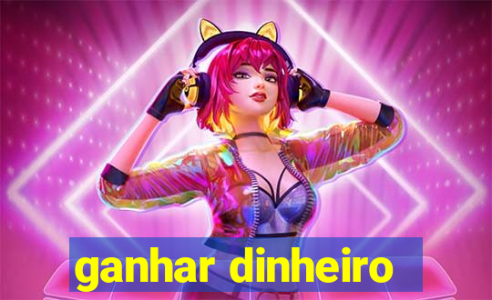 ganhar dinheiro