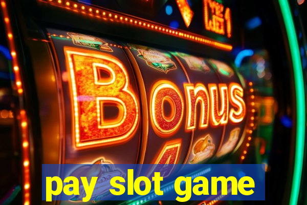 pay slot game