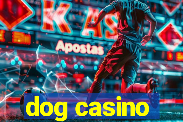 dog casino