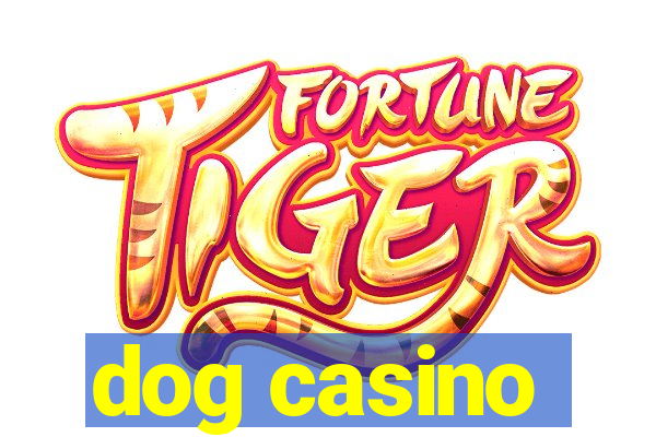 dog casino