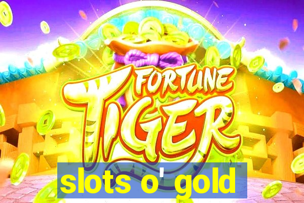 slots o' gold