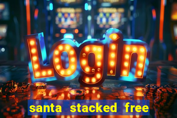 santa stacked free spins slot