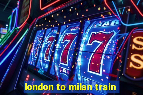 london to milan train