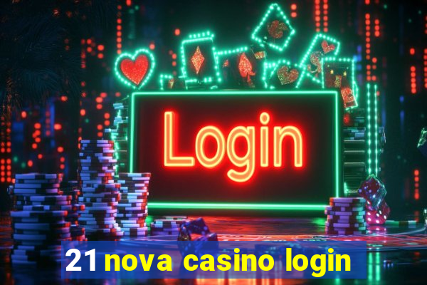 21 nova casino login