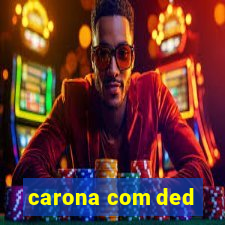 carona com ded