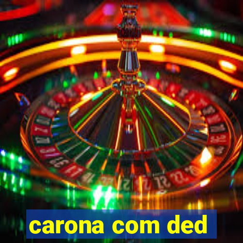 carona com ded