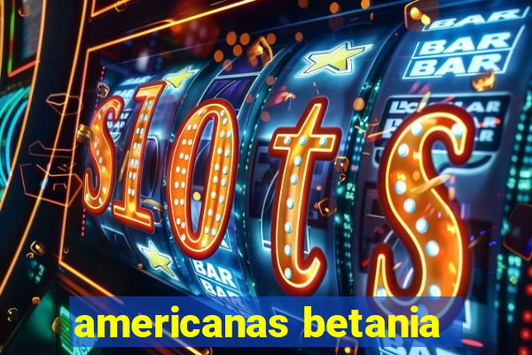 americanas betania