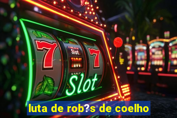 luta de rob?s de coelho