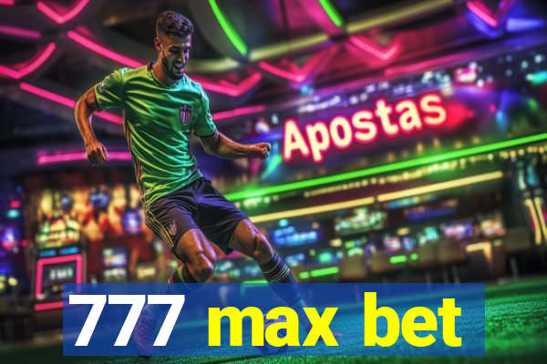 777 max bet