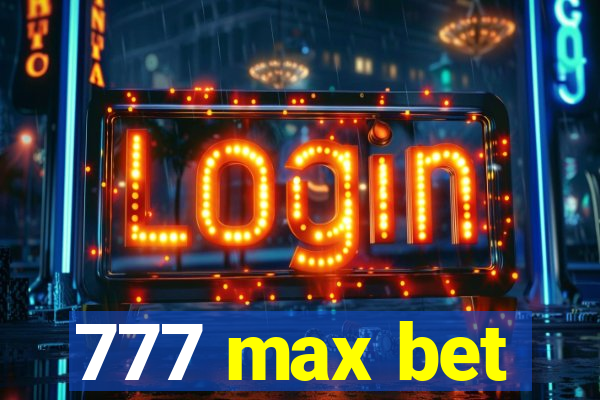 777 max bet