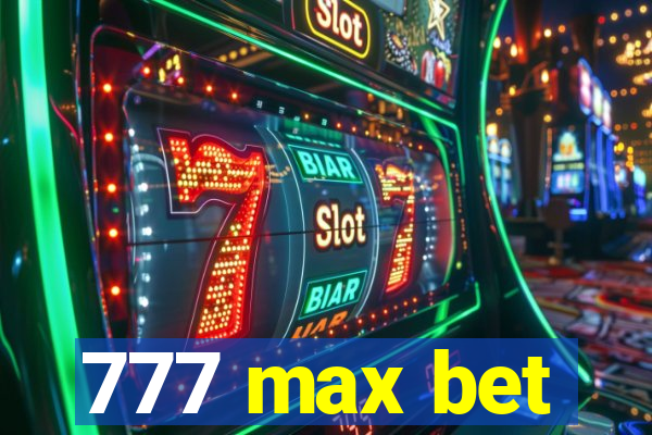 777 max bet