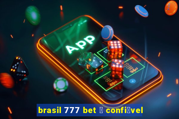 brasil 777 bet 茅 confi谩vel