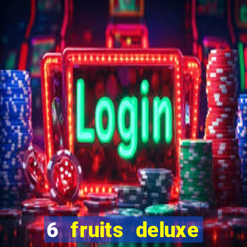 6 fruits deluxe slot free play