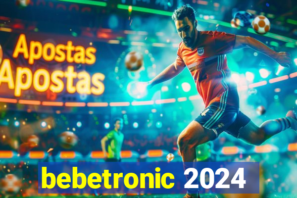 bebetronic 2024