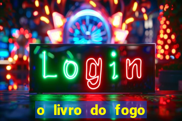 o livro do fogo pdf o fogo liberador pdf