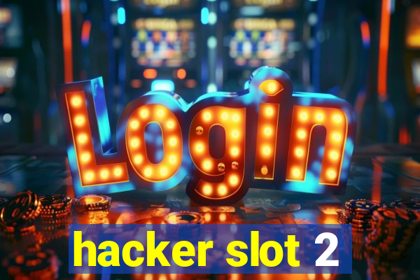 hacker slot 2