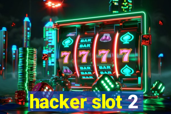 hacker slot 2