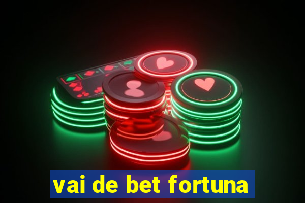 vai de bet fortuna