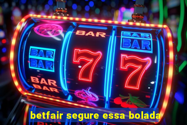 betfair segure essa bolada