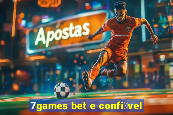 7games bet e confi谩vel