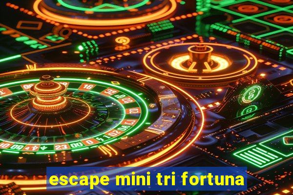 escape mini tri fortuna