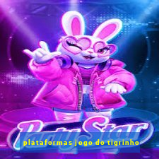 plataformas jogo do tigrinho