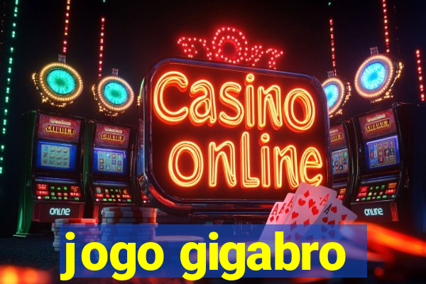 jogo gigabro