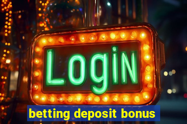 betting deposit bonus