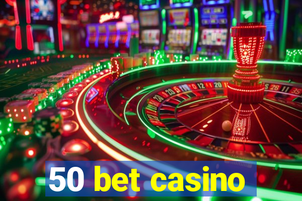 50 bet casino