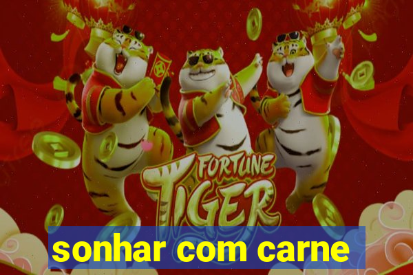 sonhar com carne