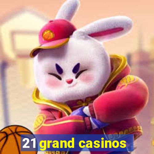 21 grand casinos